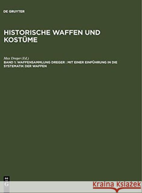 Waffensammlung Dreger: Mit Einer Einfhrung in Die Systematik Der Waffen Max Dreger 9783111038599 Walter de Gruyter