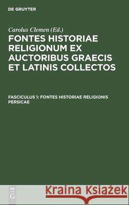 Fontes historiae religionis Persicae Carl Clemen, Carolus Clemen 9783111039725 Walter de Gruyter