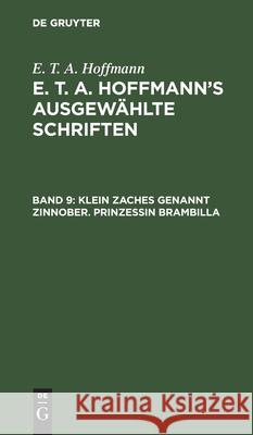 Klein Zaches Genannt Zinnober. Prinzessin Brambilla E T a Hoffmann, No Contributor 9783111039947 De Gruyter