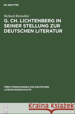 G. Ch. Lichtenberg in Seiner Stellung Zur Deutschen Literatur Richard Kleineibst 9783111040295 Walter de Gruyter