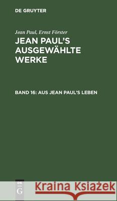 Aus Jean Paul's Leben Jean Paul, Ernst Förster 9783111040417