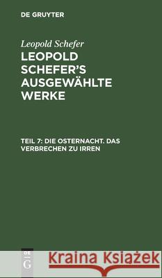 Die Osternacht. Das Verbrechen zu irren Leopold Schefer 9783111040448 De Gruyter