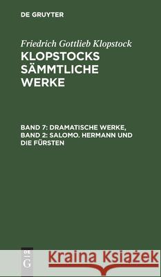 Dramatische Werke, Band 2: Salomo. Hermann Und Die Fürsten Friedrich Gottlieb Klopstock, No Contributor 9783111040493 De Gruyter