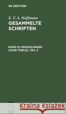 Erzählungen (Zwei Theile), Teil 2 E T a Theodor Hoffmann Hosemann, E T a Hoffmann, Theodor Hosemann 9783111040653