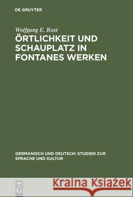 Örtlichkeit Und Schauplatz in Fontanes Werken Rost, Wolfgang E. 9783111040868 Walter de Gruyter