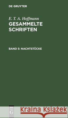 Nachtstücke: Zwei Theile Ernst Theodor Amadeus Hoffmann Hosemann, E T a Hoffmann, Theodor Hosemann 9783111041193 De Gruyter