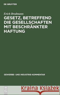 Gesetz, Betreffend Die Gesellschaften Mit Beschränkter Haftung Erich Brodmann 9783111041438