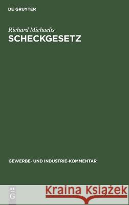 Scheckgesetz: Kommentar Richard Michaelis 9783111041445