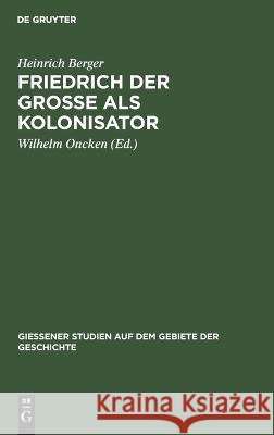 Friedrich der Grosse als Kolonisator Heinrich Berger 9783111041940