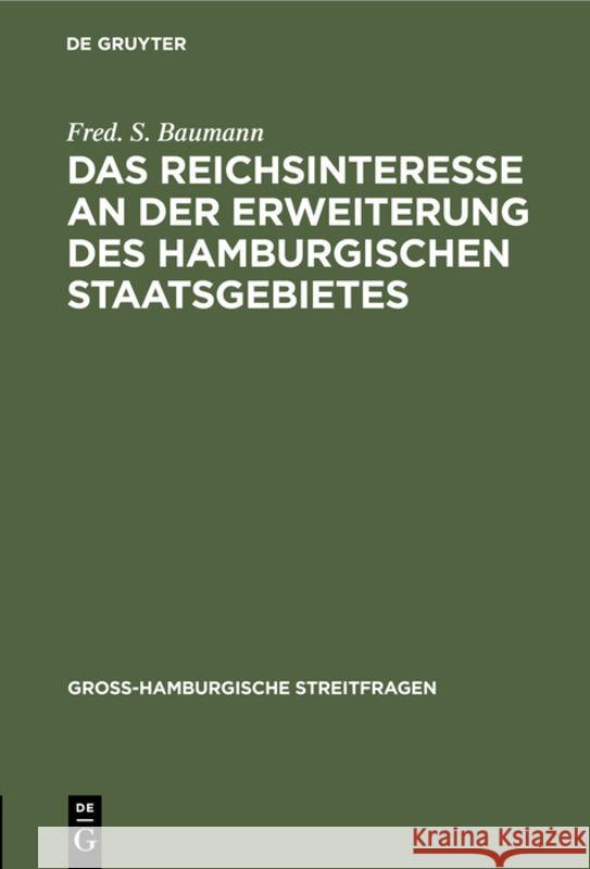 Das Reichsinteresse an Der Erweiterung Des Hamburgischen Staatsgebietes Fred S Baumann 9783111042497