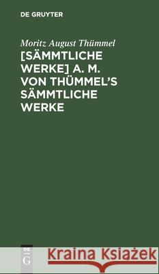 [Sämmtliche Werke] A. M. Von Thümmel's Sämmtliche Werke: Bd. 2 Moritz August Thümmel 9783111042848 De Gruyter