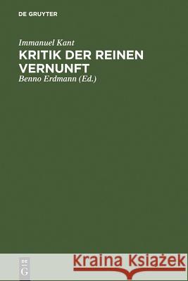 Kritik Der Reinen Vernunft: [Hauptband] Immanuel Kant (University of California, San Diego, University of Pennsylvania ), Benno Erdmann 9783111043388 De Gruyter