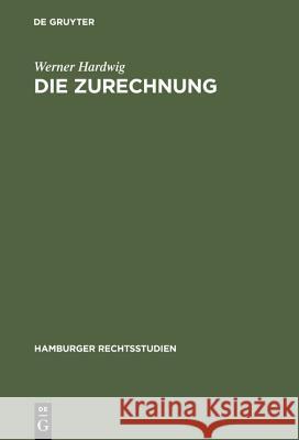 Die Zurechnung: Ein Zentralproblem Des Strafrechts Werner Hardwig 9783111043647 De Gruyter