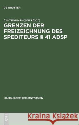 Grenzen der Freizeichnung des Spediteurs § 41 ADSp Christian-Jürgen Hootz 9783111043678 De Gruyter