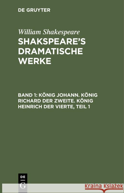 König Johann. König Richard Der Zweite. König Heinrich Der Vierte, Teil 1 William August Wil Shakespeare Schlegel, William Shakespeare, August Wilhelm Schlegel, Ludwig Tieck 9783111043784 De Gruyter