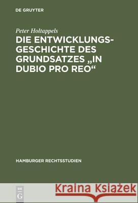 Die Entwicklungsgeschichte Des Grundsatzes in Dubio Pro Reo Holtappels, Peter 9783111044194 Walter de Gruyter