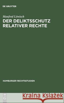 Der Deliktsschutz relativer Rechte Löwisch, Manfred 9783111044279 Walter de Gruyter