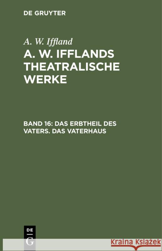 Das Erbtheil Des Vaters. Das Vaterhaus August Wilhelm Iffland 9783111044293 De Gruyter