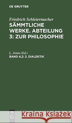 2. Dialektik Friedrich L Schleiermacher Jonas, L Jonas 9783111044439