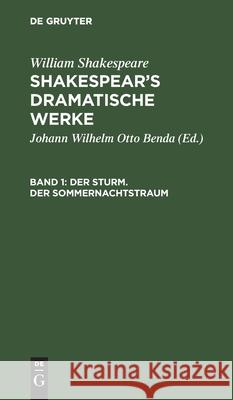 Der Sturm. Der Sommernachtstraum William Johann Wilhelm Shakespear Benda, William Shakespeare, Johann Wilhelm Otto Benda 9783111044880 De Gruyter