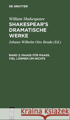 Maaß Für Maaß. Viel Lärmen Um Nichts Benda, Johann Wilhelm Otto 9783111044927