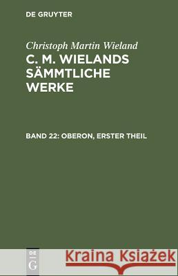 Oberon, Theil 1: [Gesang 1-6] Wieland, Christoph Martin 9783111045771 De Gruyter