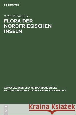 Flora der Nordfriesischen Inseln Willi Christiansen 9783111045870 De Gruyter