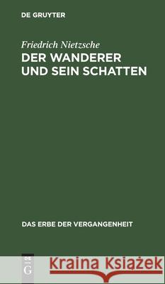 Der Wanderer Und Sein Schatten: Gedichte Friedrich Nietzsche 9783111045948 De Gruyter