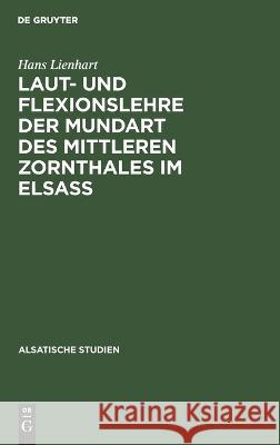 Laut- und Flexionslehre der Mundart des mittleren Zornthales im Elsass Lienhart, Hans 9783111046303