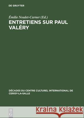 Entretiens sur Paul Valéry Émilie Noulet-Carner 9783111046488 Walter de Gruyter