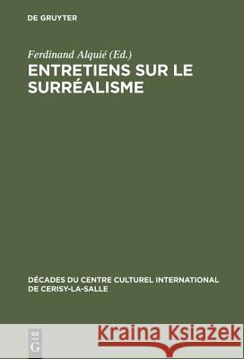 Entretiens Sur Le Surréalisme Ferdinand Alquié 9783111046495 Walter de Gruyter