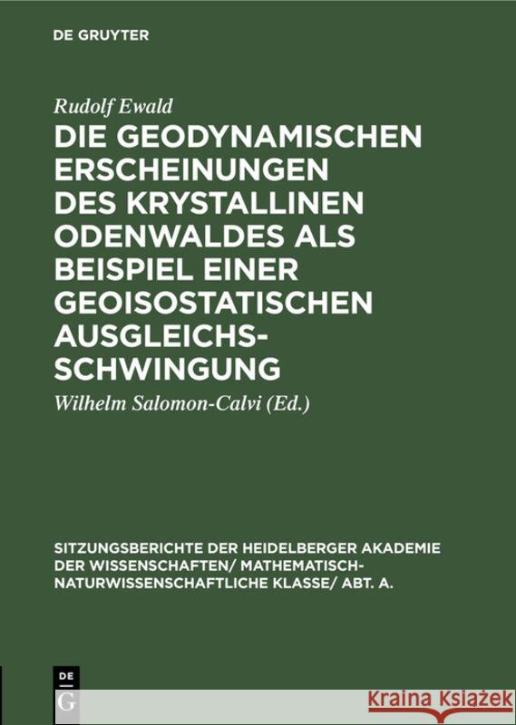 Die Geodynamischen Erscheinungen Des Krystallinen Odenwaldes ALS Beispiel Einer Geoisostatischen Ausgleichsschwingung Rudolf Wilhelm Ewald Salomon-Calvi, Wilhelm Salomon-Calvi 9783111046570 De Gruyter