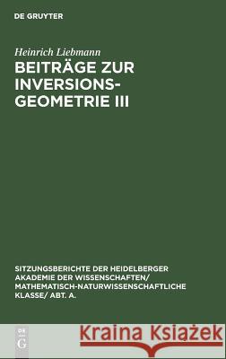Beiträge Zur Inversionsgeometrie III Liebmann, Heinrich 9783111046594