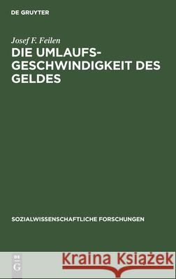 Die Umlaufsgeschwindigkeit des Geldes Josef F Feilen 9783111047188 De Gruyter