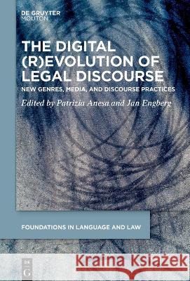 The Digital (R)Evolution of Legal Discourse: New Genres, Media, and Discourse Practices Patrizia Anesa Jan Engberg 9783111047362 Walter de Gruyter