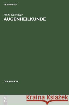 Augenheilkunde Hugo Gasteiger 9783111047607 De Gruyter