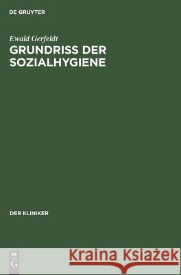 Grundriss der Sozialhygiene Ewald Gerfeldt 9783111047614 De Gruyter