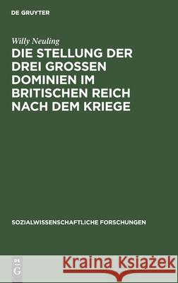 Die Stellung der drei grossen Dominien im Britischen Reich nach dem Kriege Willy Neuling 9783111047836 De Gruyter