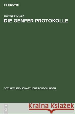 Die Genfer Protokolle: Ihre Geschichte Und Bedeutung Für Das Staatsleben Deutsch-Österreichs Rudolf Freund (Texas A&M University) 9783111047867