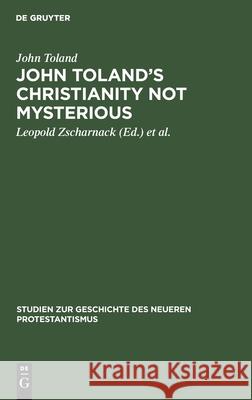John Toland's Christianity Not Mysterious: (Christentum Ohne Geheimnis) 1696 John Toland, Leopold Zscharnack, Gottfried Wilhelm Leibniz 9783111047874