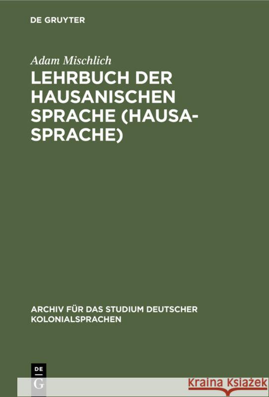 Lehrbuch Der Hausanischen Sprache (Hausa-Sprache) Adam Mischlich 9783111047966 Walter de Gruyter