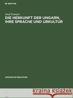 Die Herkunft der Ungarn, ihre Sprache und Urkultur Josef Szinnyei 9783111048284 Walter de Gruyter