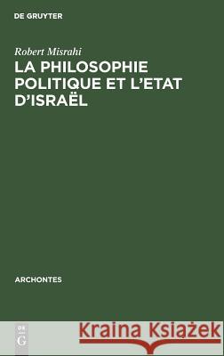 La philosophie politique et l'Etat d'Israël Robert Misrahi 9783111048581 Walter de Gruyter