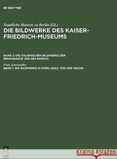 Die Bildwerke in Stein, Holz, Ton Und Wachs Frida Schott Kaiser-Friedrich-Museum 9783111048628 Walter de Gruyter