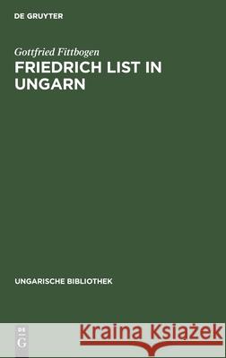 Friedrich List in Ungarn Gottfried Fittbogen 9783111048826