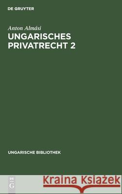 Ungarisches Privatrecht 2 Anton Almási 9783111048871 De Gruyter