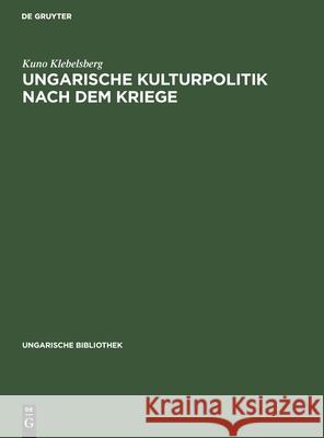 Ungarische Kulturpolitik Nach Dem Kriege Kuno Klebelsberg, Gr 9783111048895 De Gruyter