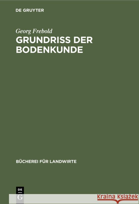 Grundriß Der Bodenkunde Georg Frebold 9783111049267 De Gruyter