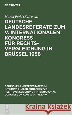 Deutsche Landesreferate zum V. Internationalen Kongreß für Rechtsvergleichung in Brüssel 1958 Murad Ferid, International Congress on Comparative Law, Institut Für Rechtsvergleichung 9783111049281