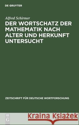 Der Wortschatz der Mathematik nach Alter und Herkunft untersucht Alfred Schirmer 9783111049441 Walter de Gruyter